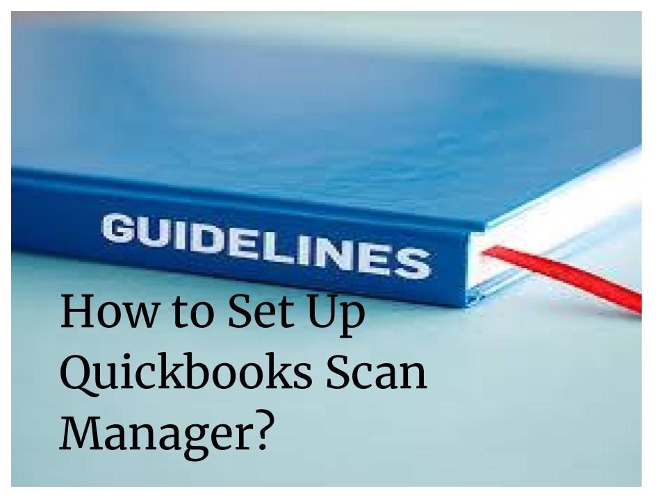 How to Set Up Quickbooks Scan Manager?