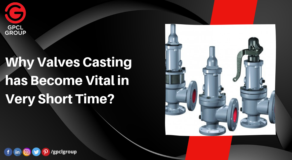 Why Valves Casting Has Become Vital in Very Short Time?