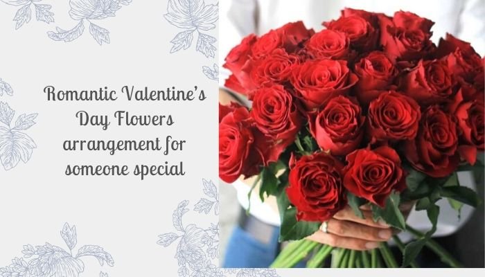 7 Romantic Valentine’s Day Flowers Arrangement for Someone Special